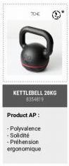 70€  KETTLEBELL 20KG 8354819  Product AP:  - Polyvalence - Solidité  -Préhension  ergonomique 