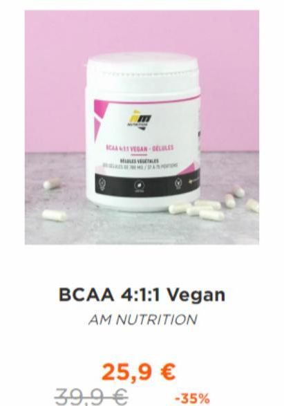 m  ICAL VED GELULES  LES VEGETALES  39,9 €  PASION  25,9 €  BCAA 4:1:1 Vegan  AM NUTRITION  -35% 