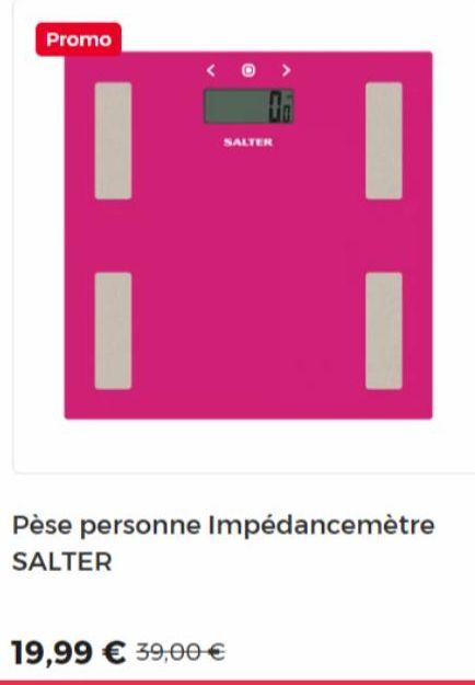 Promo  to  SALTER  Pèse personne Impédancemètre SALTER  19,99 € 39,00 € 