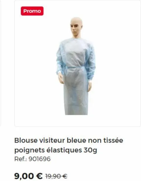 promo  blouse visiteur bleue non tissée  poignets élastiques 30g ref.: 901696  9,00 € 19,90 € 