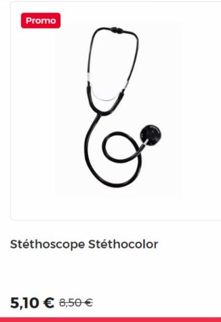 Promo  Stéthoscope Stéthocolor  5,10 € 8,50 € 