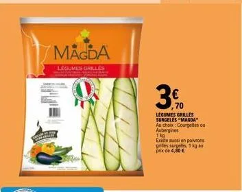 calle  magda  legumes grilles  70  légumes grillés surgeles "magda" au choix: courgettes ou aubergines  1kg  existe aussi en poivrons grillés surgelés, 1 kg au prix de 4,80 € 