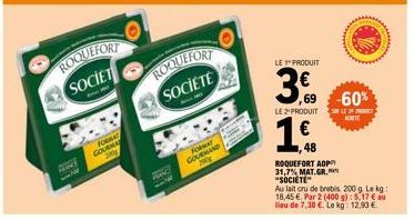 www.  RANC  C  2008  LE PRODUIT  3.  3,69  -60%  LE 2'PRODUIT SUR LE PR KORTE  1,8  48  ROQUEFORT AOP 31,7% MAT.GR. "SOCIETE"  Au lait cru de brebis 200g Lekg: 18,45 €. Par 2 (400 g): 5,17 € au lieu d