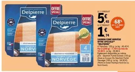 peng  offre delpierre speciale  muchon on po saumon  norv  rais vy  delpierre  selection boisson raumon fuhe  norvege  offre speciale  tranches  le produit  5%  le 2 produit l2p k  45 -68%  1,1  74  s
