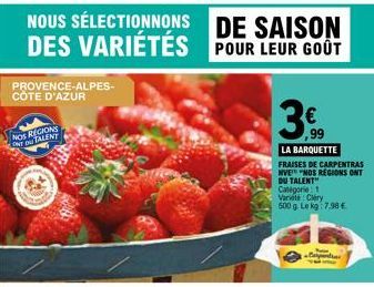 PROVENCE-ALPES-COTE D'AZUR  NOS REGIONS ONT ON TALENT  NOUS SÉLECTIONNONS DES VARIÉTÉS  DE SAISON POUR LEUR GOÛT  LA BARQUETTE  FRAISES DE CARPENTRAS NVE "NOS REGIONS ONT DU TALENT Categorie: 1  Varie