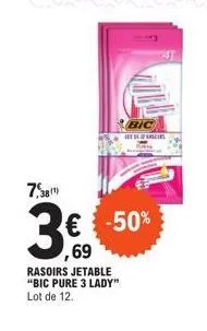 7,38¹)  rasoirs jetable "bic pure 3 lady"  lot de 12.  € -50% ,69  bic  ices 
