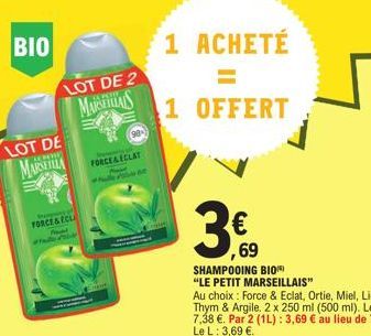 BIO  LOT DE  MARSEILLA  Puss  FORCE& ECLA  Amad  H  LOT DE 2 MARNERIALS  FORCEA ECLAT  98- 1 ACHETÉ =  OFFERT  1  SHAMPOOING BIO  "LE PETIT MARSEILLAIS"  € 69 