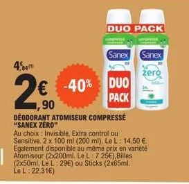 84)  2  € -40% duo  ,90  pack  déodorant atomiseur compressé "sanex zero"  au choix: invisible, extra control ou sensitive. 2 x 100 ml (200 ml). le l: 14,50 €. egalement disponible au même prix en var