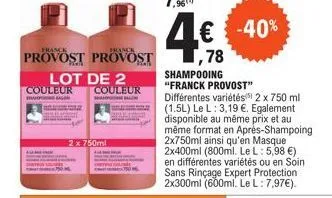 couleur  france  france  provost provost  lot de 2  2 x 750ml  couleur  hande balon  € -40% ,78  shampooing  "franck provost"  différentes variétés 2 x 750 ml (1.5l) le l: 3,19 €. egalement disponible