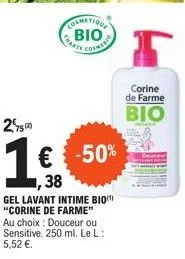 cosmetique βιο  coimerio  charts  2,52  1€ -50%  38  gel lavant intime bio "corine de farme" au choix: douceur ou sensitive. 250 ml. le l: 5,52 €.  r  corine de farme  bio 