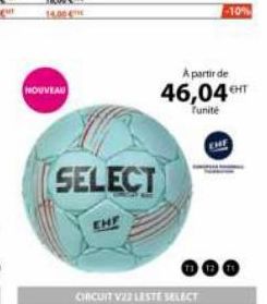 NOUVEAU  SELECT  EHF  A partir de  46,04GHT  Tunité  -10% 