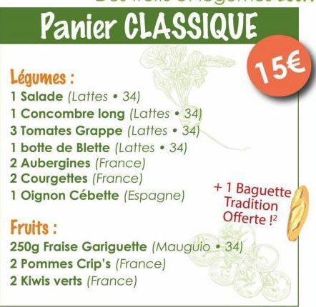 Panier CLASSIQUE  Légumes:  1 Salade (Lattes. 34)  1 Concombre long (Lattes • 34)  3 Tomates Grappe (Lattes 34)  ●  1 botte de Blette (Lattes 34)  2 Aubergines (France)  2 Courgettes (France)  1 Oigno