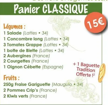 panier classique  légumes:  1 salade (lattes. 34)  1 concombre long (lattes • 34)  3 tomates grappe (lattes 34)  ●  1 botte de blette (lattes 34)  2 aubergines (france)  2 courgettes (france)  1 oigno