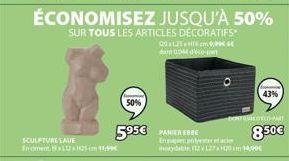 ÉCONOMISEZ JUSQU'À 50%  SUR TOUS LES ARTICLES DÉCORATIFS  50%  SCULPTURE LAVE En oment 12 H25cm 11,99€  595€ PAMERE  202599 dom 0044 dico-p  43%  DENTRUIKOTED PART 