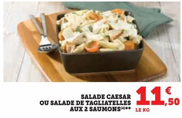 salade caesar ou salade de talgliatelles aux 2 saumons