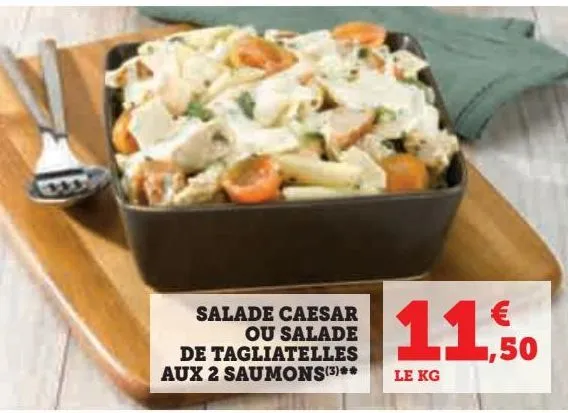 salade caesar  ou salade de tagliatelles  aux 2 saumons