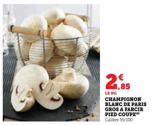 CHAMPIGNON BLANC DE PARIS GROS A FARCIR PIED COUPE