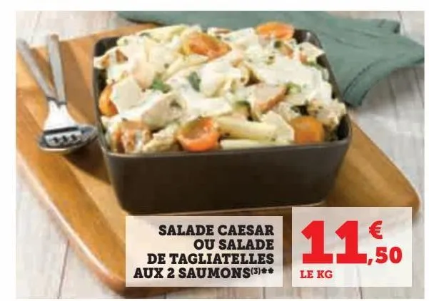 salade caesar ou salade de tagliatelles aux 2 saumons