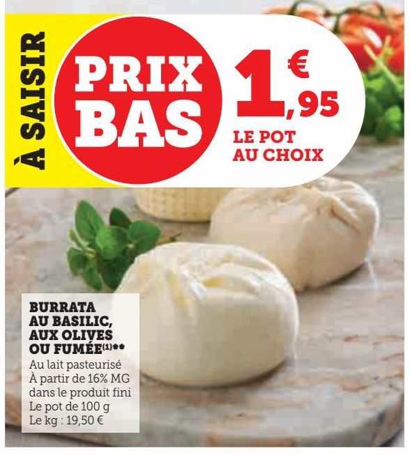 BURRATA AU BASILIC AUX OLIVES OU FUMEE