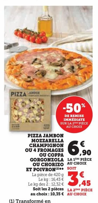 pizza jambon mozzarella champignon ou 4 fromages ou coppa gorgonzola ou chorizo et poivron