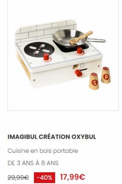 S  IMAGIBUL CRÉATION OXYBUL  Cuisine en bois portable  DE 3 ANS À 8 ANS  29,99€ -40% 17,99€  P 