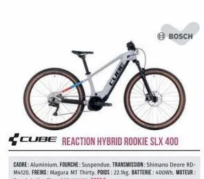 bosch  cube reaction hybrid rookie slx 400  cadre: aluminium, fourche: suspendue. transmission: shimano deore rd-m4120. freins: magura mt thirty, poids: 22.1kg. batterie: 400wh, moteur: bosch active p