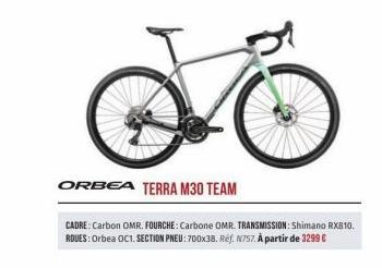 ORBEA TERRA M30 TEAM  CADRE: Carbon OMR. FOURCHE: Carbone OMR. TRANSMISSION: Shimano RX810. ROUES: Orbea OC1. SECTION PNEU: 700x38. Ref. N757. À partir de 3299 € 