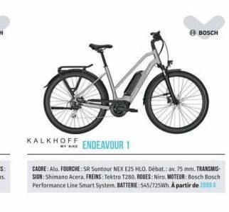 KALKHOFF  LO  ENDEAVOUR 1  CADRE: Alu. FOURCHE: SR Suntour NEX E25 HLO. Débat: av. 75 mm. TRANSMIS-SIDN: Shimano Acera, FREINS: Tektro T280. ROUES: Niro, MOTEUR: Bosch Bosch Performance Line Smart Sys