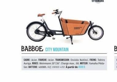 C  BABBOE CITY MOUNTAIN  CADRE: Acier. FOURCHE: Acier. TRANSMISSION: Enviolo NuVinci. FREINS: Tektro Auriga, ROUES: Weinmann 20"/26". Charge max.: 80. MOTEUR: Yamaha Péda-lier. BATTERIE: 400Wh. Ref. H