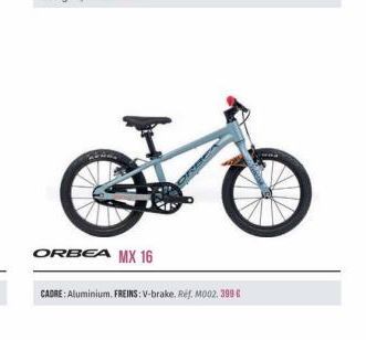 ORBEA MX 16  CADRE: Aluminium. FREINS: V-brake. Ref. M002. 399 € 