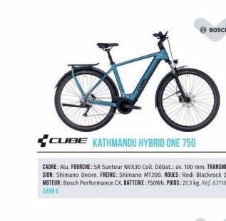 BOSCH  Vo  CUBE KATHMANDU HYBRID ONE 750  CADRE: Alu. FOURCHE: SR Suntour NVX30 Coil. Débat.: av. 100 mm. TRANSMIS-SION: Shimano Deore. FREINS: Shimano MT200. ROUES: Rodi Blackrock 23. MOTEUR: Bosch P