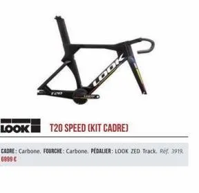 look t20 speed (kit cadre)  cadre: carbone, fourche: carbone. pédalier: look zed track. ref. 3919. 6999 € 