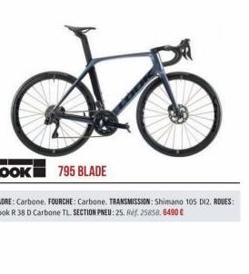 do  795 BLADE  CADRE: Carbone, FOURCHE: Carbone. TRANSMISSION: Shimano 105 DI2. ROUES: Look R 38 D Carbone TL. SECTION PNEU: 25. Réf. 25858.6490 €  