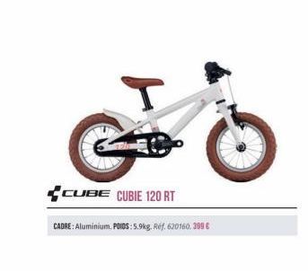 EXC  CUBE CUBIE 120 RT  CADRE: Aluminium, POIDS: 5.9kg. Ref. 620160.399 € 