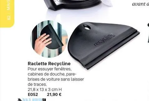 raclette recycline  pour essuyer fenêtres, cabines de douche, pare-brises de voiture sans laisser de traces.  21,8 x 13 x 3 cm h e052 21,90 €  recycling 