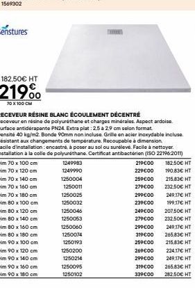 182,50€ HT  219%  70 X 100 CM  Dim 70 x 140 cm  Dim 70 x 160 cm Dim 70 x 180 cm Dim 80 x 100 cm  Dim 80 x 120 cm Dim 80 x 140 cm  Dim 80 x 160 cm  Dim 80 x 180 cm  Dim 90 x 100 cm  RECEVEUR RÉSINE BLA