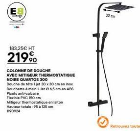 (E8)  tendige  ww  *O*  183,25€ HT  219⁹  COLONNE DE DOUCHE  AVEC MITIGEUR THERMOSTATIQUE  NOIRE QUARTOS 300  Douche de tête 1 jet 30 x 30 cm en inox  Douchette à main 1 Jet Ø 6,5 cm en ABS  Picots an