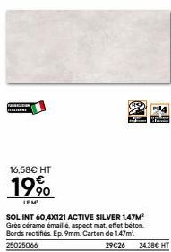 Fasan ITALIENNE  16,58€ HT  199⁰  LE M  SOL INT 60,4X121 ACTIVE SILVER 1.47M² Grès cérame émaillé, aspect mat, effet béton. Bords rectifiés. Ep. 9mm. Carton de 1.47m². 25025066  clasin  29€26 24.38€ H