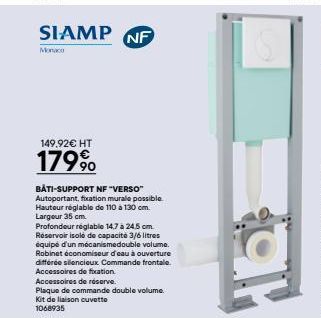 SIAMP NF  Monaco  149,92€ HT  179%  BÅTI-SUPPORT NF "VERSO" Autoportant, fixation murale possible. Hauteur réglable de 110 à 130 cm. Largeur 35 cm.  Profondeur réglable 14,7 à 24,5 cm. Réservoir isole