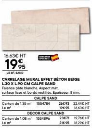 16,63€ HT  1995  LEM, SAND  CARRELAGE MURAL EFFET BÉTON BEIGE L.30 X L.90 CM CALPE SAND  Faience pâte blanche, Aspect mat  surface lisse et bords rectifiés. Epaisseur: 8 mm. CALPE SAND Carton de 1.35 