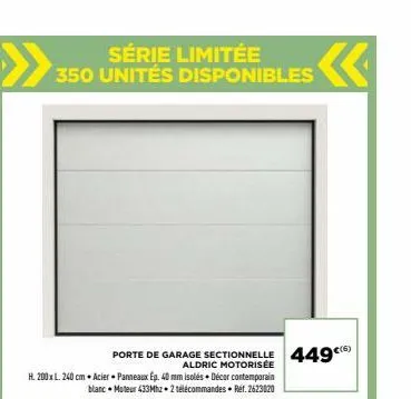 aldric motorisée h. 200xl. 240 cm acier panneaux ep. 40 mm isolés. décor contemporain blanc-moteur 433mhz - 2 télécommandes. ref. 2623020  série limitée 350 unités disponibles  porte de garage section