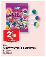 TACHE LANGUES  245  2.25  აითხა  VIDAL  SUCETTES TACHE LANGUES O Bi-colors. et 5005239 