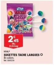 tache langues  245  2.25  აითხა  vidal  sucettes tache langues o bi-colors. et 5005239 