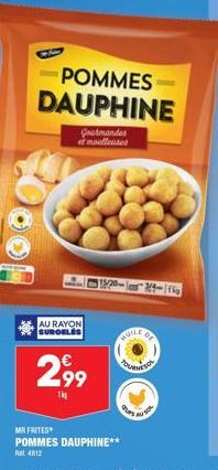 POMMES DAUPHINE  Gutmandes et moelleuses  AU RAYON SURGELES  2,99  HUILE  24-116 