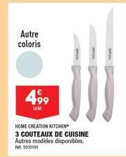 Autre coloris  499  Le lot  HOME CREATION KITCHEN  3 COUTEAUX DE CUISINE Autres modèles disponibles.  PM. 5010191 