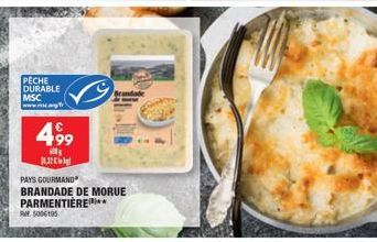 PECHE  DURABLE MSC  4,99  18.32  PAYS GOURMAND BRANDADE DE MORUE PARMENTIERE** R. 5006195 