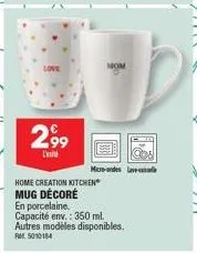 2,99  c  mom  hb  micro-ondes lave- home creation kitchen mug décoré  en porcelaine. capacité env.: 350 ml. autres modèles disponibles.  rm5010184 