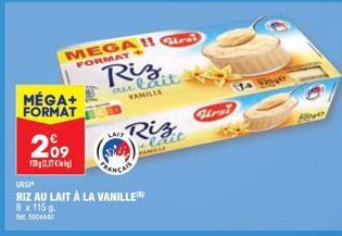 MÉGA+  FORMAT  209  122,27 €  MEGA Grai FORMAT+  Riz  au lait  VANILLE  UNSI  RIZ AU LAIT À LA VANILLE  8 x 115 g. 5004440  Riz  FAMILLE  lait  Firsi  Ja. Vinge  How 