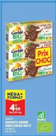 gerblé  bio  gerble  bio  gerble bio  méga+ format  499  26-12  gerble  biscuits avoine coco cacao bio lot de 3.  5013710  avoine coco cacao  avoine coco cacao  prix  choc  ab 