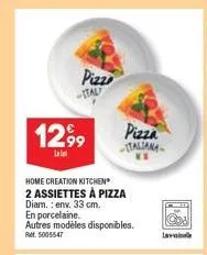 1299 pizza  italiana  pizze  -ital  home creation kitchen  2 assiettes à pizza  diam.: env. 33 cm.  en porcelaine.  autres modèles disponibles.  ret. 5005547  la  